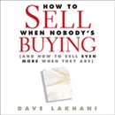 How to Sell When Nobody Is Buying by Dave Lakhani